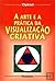 A Arte e a Prática da Visualização Criativa