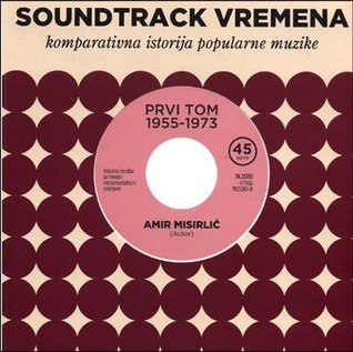Soundtrack vremena : komparativna istorija popularne muzike : prvi tom 1955-1973