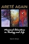 Areté Again: Missional Adventures in Theology and Life