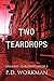Two Teardrops by P.D. Workman