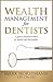 Wealth Management for Dentists by Mark Horstmann