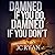 Damned if You do, Damned if...