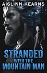 Stranded with the Mountain Man by Aislinn Kearns