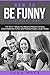 How to Be Funny: The Right ...