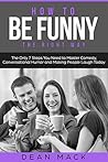 How to Be Funny: ...