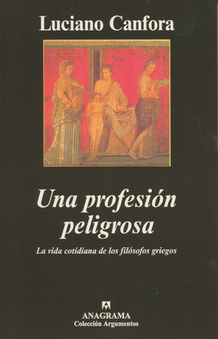 Una profesión peligrosa: La vida cotidiana de los filósofos griegos