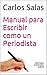 MANUAL PARA ESCRIBIR COMO UN PERIODISTA (Spanish Edition)