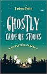 Ghostly Campfire Stories of Western Canada