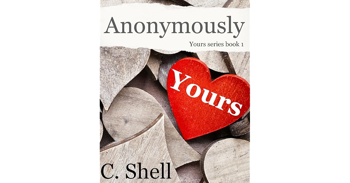 Anonymously Yours (Yours, 1) by C. Shell