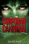 Corporate Cannibal by Gayle Katz