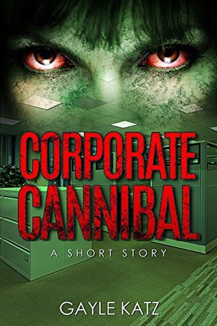 Corporate Cannibal: A Short Zombie Story (Kindle Edition)