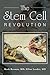 The Stem Cell Revolution by Mark Berman