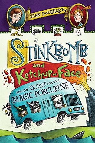 Stinkbomb and Ketchup-Face and the Quest for the Magic Porcupine (Kindle Edition)
