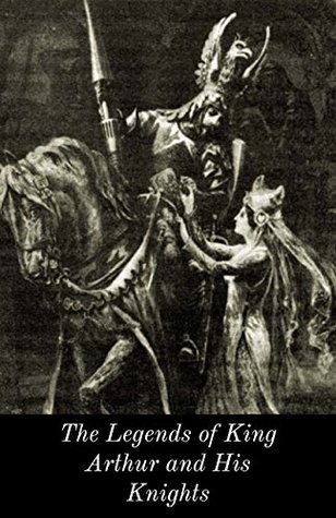 The Legends of King Arthur and His Knights