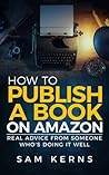 How to Publish a Book on Amazon: Real Advice from Someone Who?s Doing it Well (Work from Home)