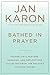 Bathed in Prayer: Father Tim's Prayers, Sermons, and Reflections from the Mitford Series