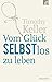 Vom Glück Selbstlos zu leben