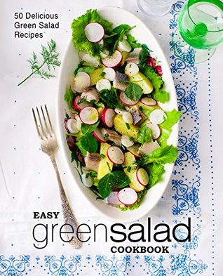 Easy Green Salad Cookbook: 50 Delicious Green Salad Recipes (Kindle Edition)