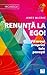 Renunta la Ego! Fii eroul propriei tale povesti by James McCrae