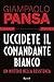 Uccidete il comandante bianco by Giampaolo Pansa