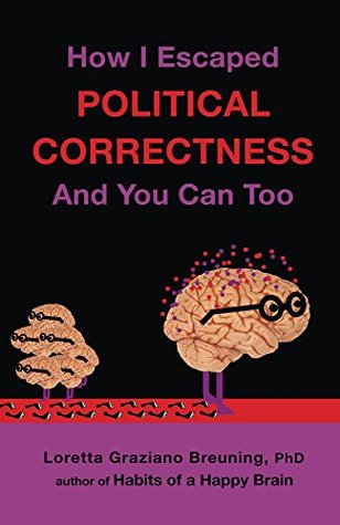 How I Escaped Political Correctness And You Can Too (Kindle Edition)