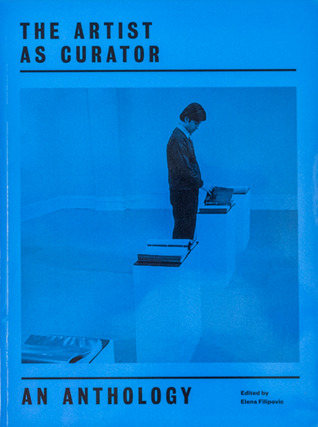 The Artist as Curator: An Anthology