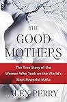 The Good Mothers: The True Story of the Women Who Took On the World’s Most Powerful Mafia – Calabrian Crime Syndicate and the Wives Who Testified Against Violent Misogyny Book cover for The Good Mothers: The True Story of the Women Who Took On the World’s Most Powerful Mafia – Calabrian Crime Syndicate and the Wives Who Testified Against Violent Misogyny