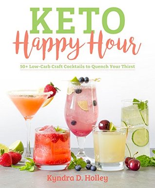 Keto Happy Hour: 50+ Low-Carb Craft Cocktails to Quench Your Thirst (Kindle Edition)