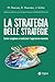 La strategia delle strategie: Come scegliere e realizzare l'approccio vincente (Italian Edition)