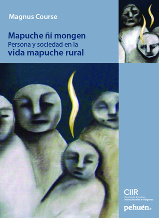 Mapuche ñi mongen: Persona y sociedad en la vida mapuche rural