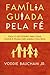 Família guiada pela fé by Voddie T. Baucham Jr.