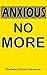 Anxious No More