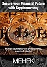 Secure your Financial Future with Crypto-currency: Multiply your money with cryptocurrency