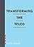 Transforming The Telco by Martin Creaner