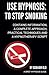 Use Hypnosis: to Stop Smoking: Use Hypnosis to Stop Smoking