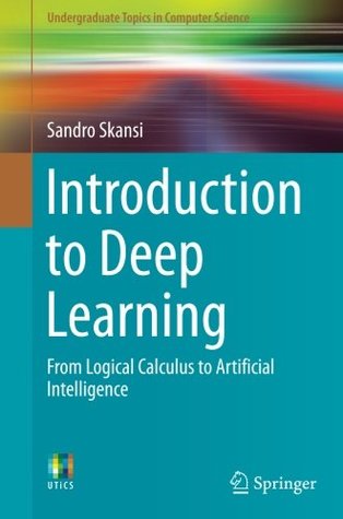 Introduction to Deep Learning: From Logical Calculus to Artificial Intelligence (Undergraduate Topics in Computer Science)