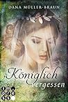 Königlich vergessen by Dana Müller-Braun