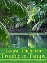 Trouble in Tampa by Louise Titchener