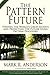 The Pattern Future: Finding the World's Great Secrets and Predicting the Future Using Pattern Discovery