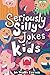 Seriously Silly Jokes for Kids by Wally Brown Seriously Silly Jokes for Kids by Wally Brown