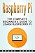 Raspberry Pi: The Complete Beginner’s Guide To Learn Raspberry Pi (Computer Programming)