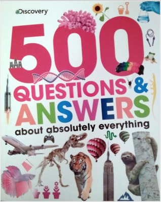 500 Questions and Answers About Absolutely Everything