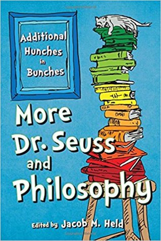 More Dr. Seuss and Philosophy: Additional Hunches in Bunches