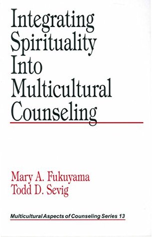 Integrating Spirituality into Multicultural Counseling (Multicultural Aspects of Counseling series Book 13)