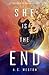 She Is the End