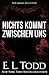 Nichts kommt zwischen uns by E.L. Todd