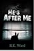 He's After Me by K.E. WARD