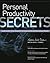 Personal Productivity Secrets: Do what you never thought possible with your time and attention, and regain control of your life!