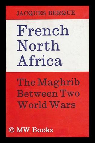 French North Africa: The Maghrib Between Two World Wars