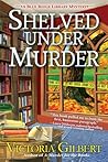 Shelved Under Murder by Victoria Gilbert